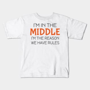 I'm in the middle I'm the reason we have rules Kids T-Shirt